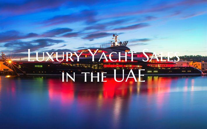 Luxury Yacht Sales in the UA...